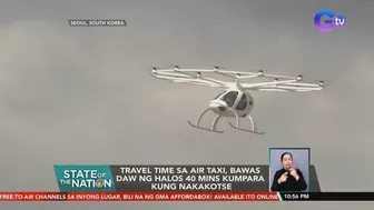 Travel time sa air taxi, bawas daw ng halos 40 mins kumpara kung nakakotse | SONA