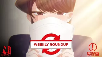 (Spoilers) Komi Can't Communicate | Weekly Roundup Episode 4 | Netflix Anime