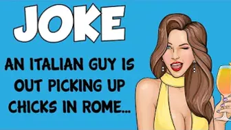 Funny Joke - An Italian Guy Is Out Picking Up Chicks In Rome