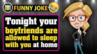 Funny Dirty Joke ; Tonight your boyfriends are allowed to sleep with you at home