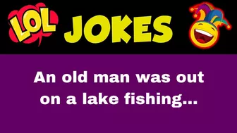 Funny clean joke:  An old man was out on a lake fishing ... || Joke of the day ????