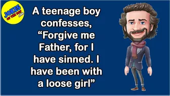 Funny Joke: A teenage boy confesses, “Forgive me Father, I have sinned. I've been with a loose girl”