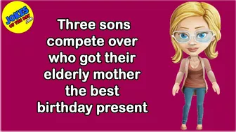 Funny Joke:  Three sons compete over who got their elderly mother the best birthday present