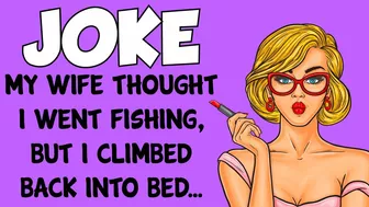 Funny Joke - My Wife Thought I Went Fishing, But I Climbed Back In Bed