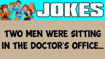 Funny Joke - Two Men Are Sitting At The Doctors Office Discussing There Problem