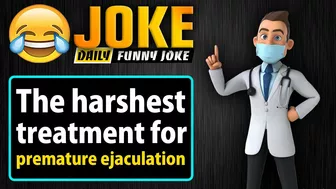 Funny Adult joke ; The harshest treatment for premature ejaculation