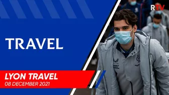 TRAVEL | Rangers Head To Lyon | 08 Dec 2021