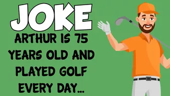 Funny Joke - Arthur Is 75 Years Old And Played Golf Everyday Until This Happened