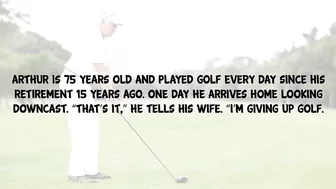 Funny Joke - Arthur Is 75 Years Old And Played Golf Everyday Until This Happened