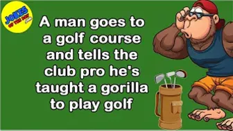 Funny Joke: A man goes to a golf course and tells the club pro he's taught a gorilla to play golf