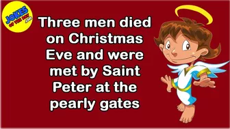 Funny Joke: Three men died on Christmas Eve and were met by Saint Peter at the pearly gates