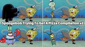 Compilation Trying To Get A Pizza From Spongebob - Compilation #2