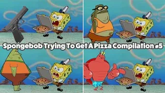 Compilation Trying To Get A Pizza From SpongeBob - Compilation #5