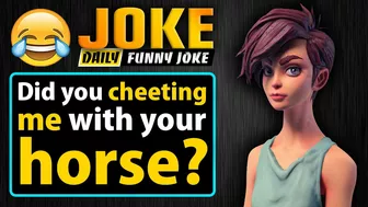 Funny joke ; Did you cheeting me with your horse