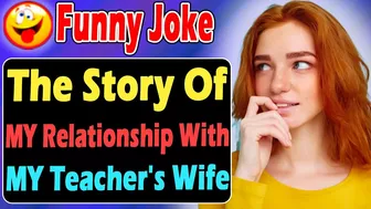 Funny Joke : The Story Of My Relationship With My Teacher's Wife