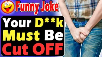 Funny Joke : Your D**k Must Be Cut OFF