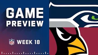 Seattle Seahawks vs. Arizona Cardinals | Week 18 NFL Game Preview