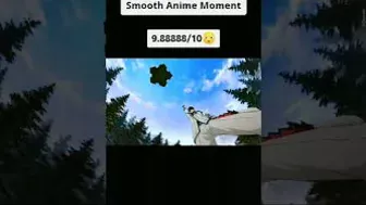 SMOOTH ANIME MOMENTS!! ????