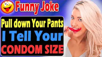 Funny Joke : Pull down Your Pants, I Tell Your C*NDOM Size