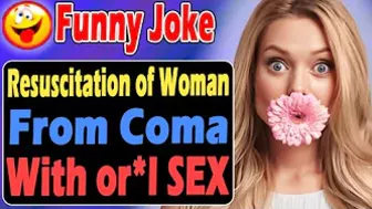 Funny Joke : Resuscitation of a Woman From Coma With or*l S*X