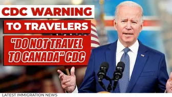 Canada US Travel Update : "Do Not Travel to Canada" CDC | Flight Ban Possible? | Immigration News