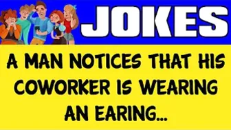 Funny Joke - When A Man Notices Hos Coworker Wearing An Earing He Asks This