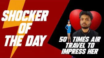 Shocker of the Day | 50 times air travel to impress her