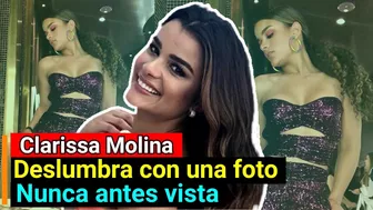 Clarissa Molina DESLUMBRA en Instagram | con una FOTO nunca antes vista