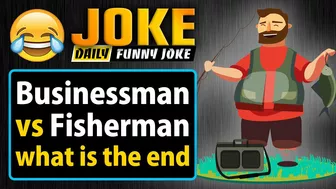 Funny joke ; Businessman vs Fisherman, what is the end