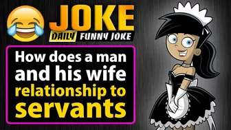 Funny joke ; How does a man and his wife relationship to servants