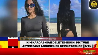 KIM KARDASHIAN DELETES BIKINI PICTURE AFTER FANS ACCUSE HER OF PHOTOSHOP | WTN ||