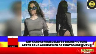 KIM KARDASHIAN DELETES BIKINI PICTURE AFTER FANS ACCUSE HER OF PHOTOSHOP | WTN ||