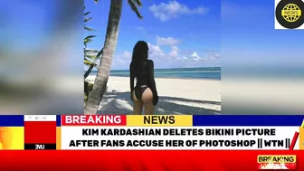 KIM KARDASHIAN DELETES BIKINI PICTURE AFTER FANS ACCUSE HER OF PHOTOSHOP | WTN ||