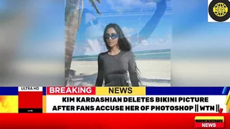 KIM KARDASHIAN DELETES BIKINI PICTURE AFTER FANS ACCUSE HER OF PHOTOSHOP | WTN ||