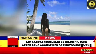 KIM KARDASHIAN DELETES BIKINI PICTURE AFTER FANS ACCUSE HER OF PHOTOSHOP | WTN ||