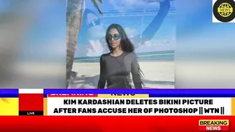 KIM KARDASHIAN DELETES BIKINI PICTURE AFTER FANS ACCUSE HER OF PHOTOSHOP | WTN ||