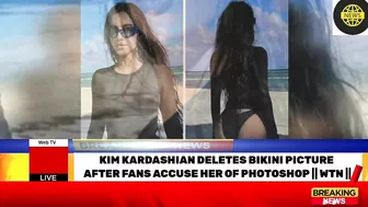 KIM KARDASHIAN DELETES BIKINI PICTURE AFTER FANS ACCUSE HER OF PHOTOSHOP | WTN ||