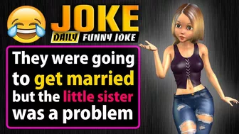 Funny joke ; They were going to get married, but the little sister was a problem