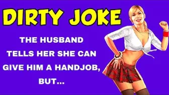 Funny DIRTY joke: The husband tells her she can give him a hand job... | Dirty Joke of the day ????