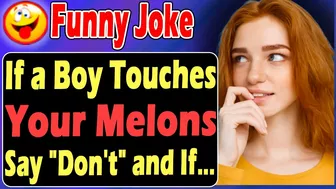 Funny Joke : If a Boy Touches Your Melons Say "Don't" and If …