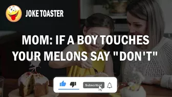 Funny Joke : If a Boy Touches Your Melons Say "Don't" and If …