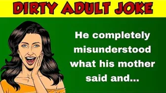 Funny Dirty Joke  - He completely misunderstood what his mother said and...