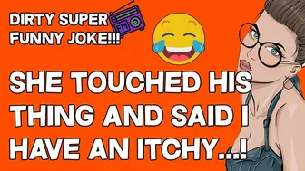 Joke Dirty Funny | She Touched His Thing And Said I Have An Itchy…!