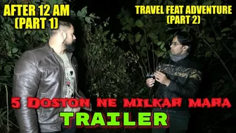 5 Doston ne milkar mara ft @Travel Feat Adventure TRAILER | AFTER 12 AM