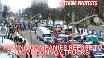 OTTAWA PROTEST UPDATE: A NEW CHALLENGE FOR POLICE,TOWING COMPANIES REFUSE TO MOVE CONVOY TRUCKS