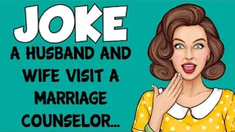 Funny Joke - A Husband And Wife Visit A Marriage Counselor After 20 Years