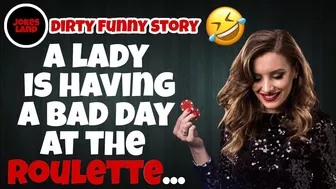 Joke Dirty Funny / a lady is having a bad day at the roulette...