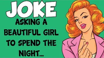 Funny Dirty Joke - A Guy Asks This Beautiful Girl To Spend The Night With Him