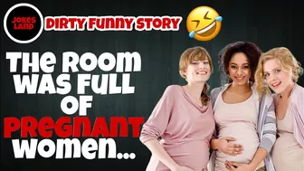 Joke Dirty Funny / the room was full of pregnant woman...