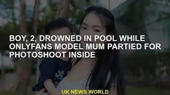 Boy, 2, drowns in pool while OnlyFans model mum is photographed inside